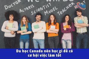 Du Học Canada Nên Học Gì Để Có Cơ Hội Việc Làm Tốt