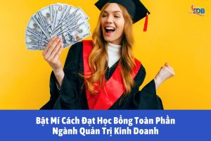 Bật Mí Cách Đạt Học Bổng Toàn Phần Ngành Quản Trị Kinh Doanh